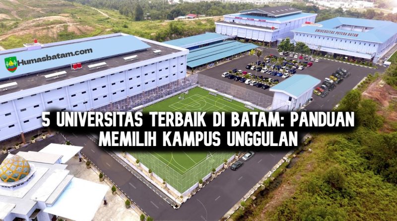 5 Universitas Terbaik di Batam: Panduan Memilih Kampus Unggulan
