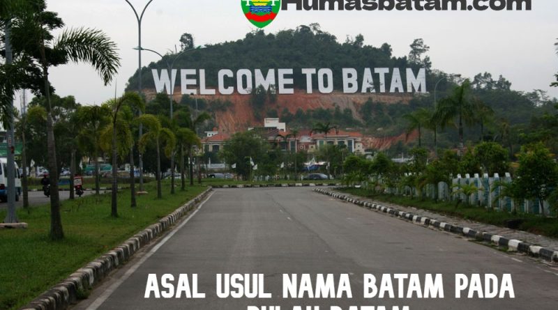 Asal Usul Nama Batam pada Pulau Batam